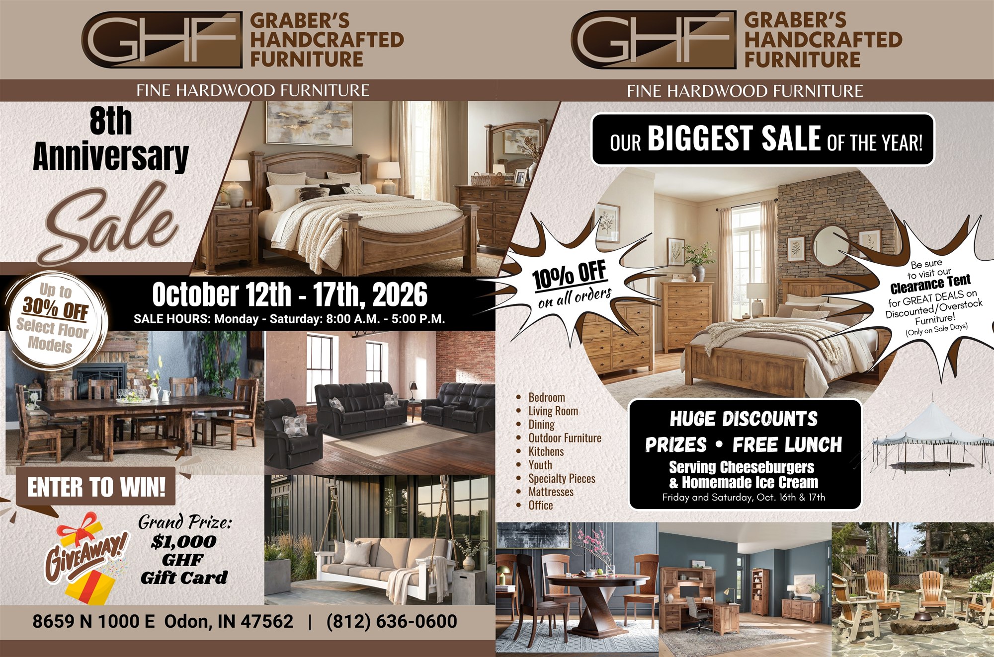 Graber's Handcrafted Furniture 8th Anniversary Sale, October 12–17, 2026. Monday–Saturday, 8 a.m.–5 p.m. 10% off all orders, up to 30% off select floor models, clearance tent deals, and a chance to win a $1,000 GHF gift card. Free cheeseburgers and homemade ice cream October 16–17. 8659 N 1000 E, Odon, Indiana. Call (812) 636-0600.
